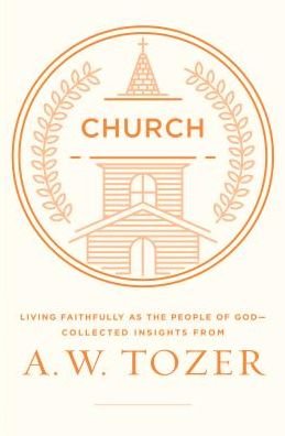 Cover for A. W. Tozer · Church Living Faithfully as the People of God-Collected Insights from A. W. Tozer (Paperback Book) (2019)