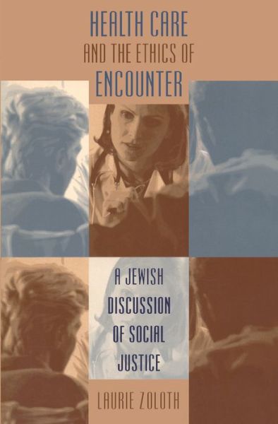 Cover for Laurie Zoloth · Health Care and the Ethics of Encounter: A Jewish Discussion of  Social Justice - Studies in Social Medicine (Paperback Book) [New edition] (1999)