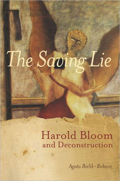 Cover for Agata Bielik-Robson · The Saving Lie: Harold Bloom and Decontruction (Taschenbuch) (2011)