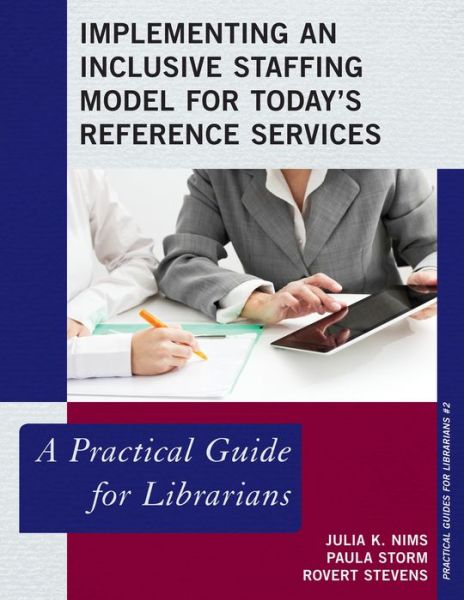 Implementing an Inclusive Staffing Model for Today's Reference Services: A Practical Guide for Librarians - Practical Guides for Librarians - Julia K. Nims - Kirjat - Bloomsbury Publishing Plc - 9780810891289 - tiistai 26. marraskuuta 2013