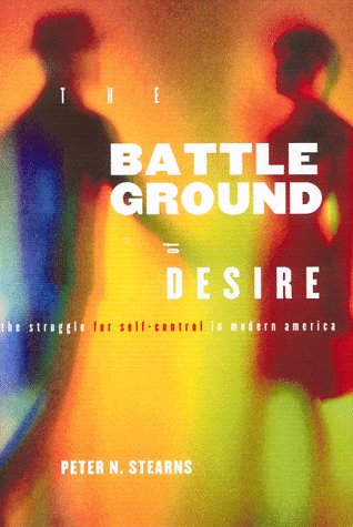 Battleground of Desire: The Struggle for Self -Control in Modern America - Peter N. Stearns - Livros - New York University Press - 9780814781289 - 1 de abril de 1999