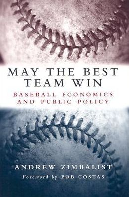 Cover for Andrew Zimbalist · May the Best Team Win: Baseball Economics and Public Policy (Hardcover Book) (2003)