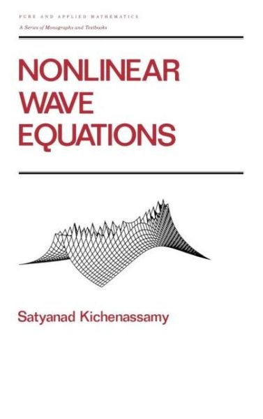 Nonlinear Wave Equations - Chapman & Hall / CRC Pure and Applied Mathematics - Satyanad Kichenassamy - Books - Taylor & Francis Inc - 9780824793289 - September 5, 1995