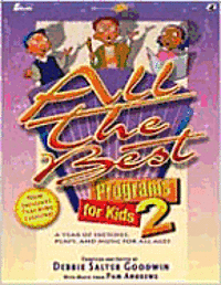 All the Best Programs for Kids 2 - Debbie Salter Goodwin - Kirjat - Lillenas Publishing Company - 9780834172289 - perjantai 9. tammikuuta 2004