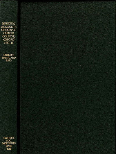 Cover for Barry Collett · The Building Accounts of Corpus Christi College, Oxford, 1517-18 - Oxford Historical Society New Series (Hardcover Book) (2019)