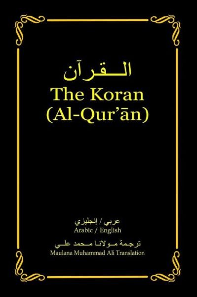 Cover for Maulana Muhammad Ali · The Koran (Al-qur'an): Arabic-english Bilingual Edition (Taschenbuch) [First edition] (2014)
