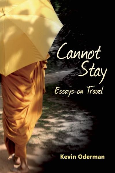 Cover for Kevin Oderman · Cannot Stay: Essays on Travel (Paperback Book) (2015)