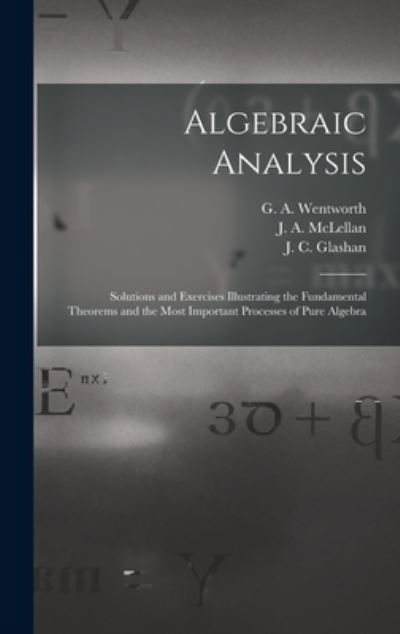 Algebraic Analysis [microform] - G a (George Albert) 183 Wentworth - Books - Legare Street Press - 9781013444289 - September 9, 2021