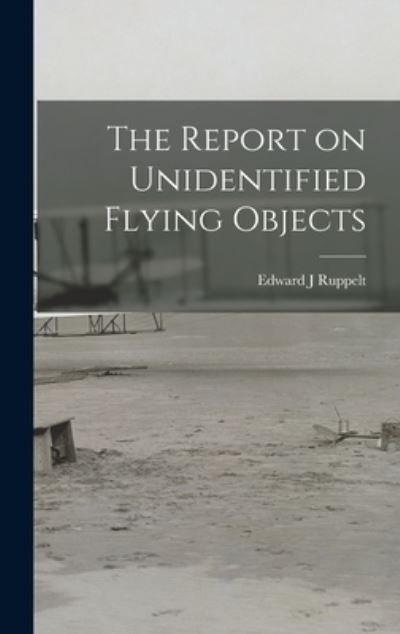 Cover for Edward J Ruppelt · The Report on Unidentified Flying Objects (Inbunden Bok) (2021)
