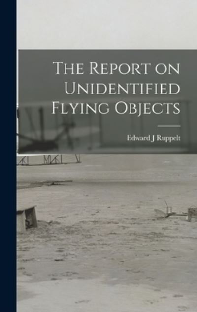 Cover for Edward J Ruppelt · The Report on Unidentified Flying Objects (Hardcover Book) (2021)