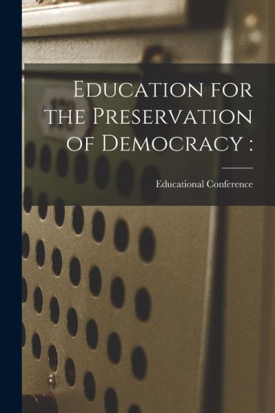 Cover for Educational Conference (13th 1948 · Education for the Preservation of Democracy (Paperback Book) (2021)