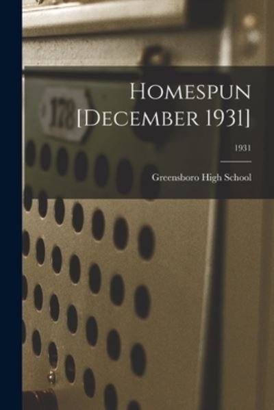 Homespun [December 1931]; 1931 - N Greensboro High School (Greensboro - Books - Hassell Street Press - 9781015086289 - September 10, 2021