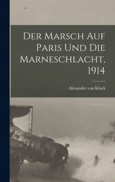 Cover for Alexander von Kluck · Marsch Auf Paris und Die Marneschlacht 1914 (Book) (2022)
