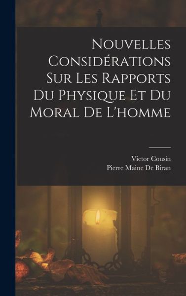 Cover for Victor Cousin · Nouvelles Considérations Sur les Rapports du Physique et du Moral de L'homme (Bok) (2022)