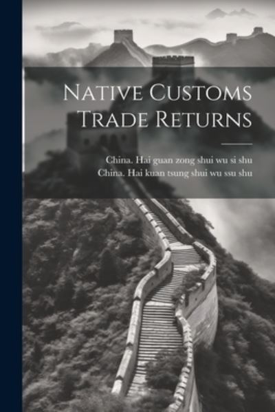 Cover for China Hai Guan Zong Shui Wu Si Shu · Native Customs Trade Returns (Book) (2023)