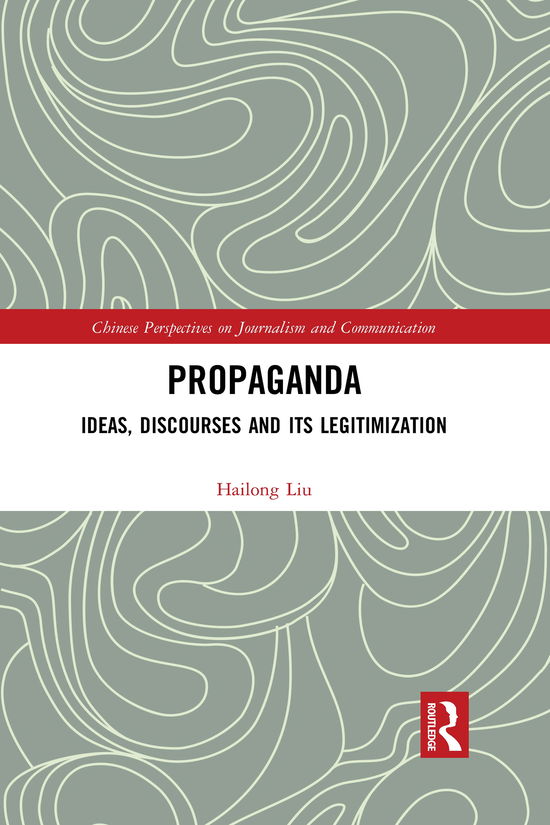 Cover for Hailong Liu · Propaganda: Ideas, Discourses and its Legitimization - Chinese Perspectives on Journalism and Communication (Paperback Book) (2021)