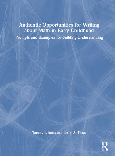 Cover for Jones, Tammy L. (TLJ Consulting Group, LLC, USA) · Authentic Opportunities for Writing about Math in Early Childhood: Prompts and Examples for Building Understanding (Inbunden Bok) (2024)