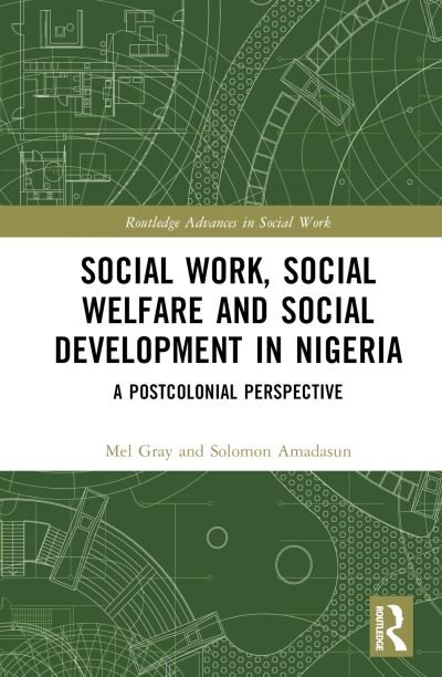 Cover for Mel Gray · Social Work, Social Welfare, and Social Development in Nigeria: A Postcolonial Perspective - Routledge Advances in Social Work (Innbunden bok) (2023)