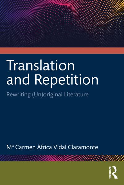 Cover for Mª Carmen Africa Vidal Claramonte · Translation and Repetition: Rewriting (Un)original Literature (Paperback Book) (2023)