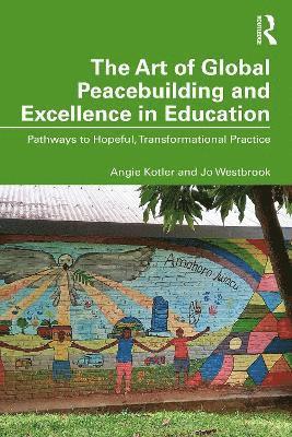 Cover for Kotler, Angie (Sussex University, UK) · The Art of Global Peacebuilding and Excellence in Education: Pathways to Hopeful, Transformational Practice (Paperback Book) (2025)