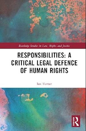 Cover for Ian Turner · Responsibilities: A Critical Legal Defence of Human Rights - Routledge Studies in Law, Rights and Justice (Hardcover Book) (2025)