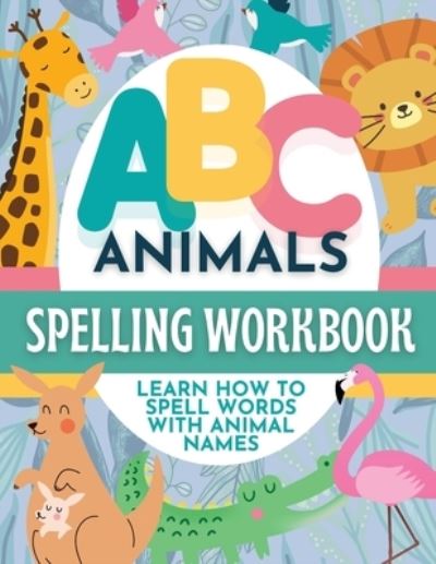 Cover for P. G. Hibbert · ABC Animals Spelling Workbook for Early Learners (Book) (2023)