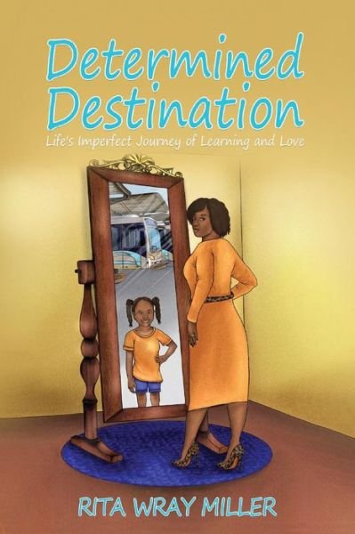 Determined Destination: Life's Imperfect Journey of Learning and Love - Rita Wray Miller - Bücher - BookBaby - 9781098368289 - 26. August 2021