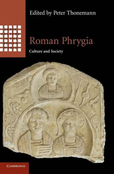Cover for Peter Thonemann · Roman Phrygia: Culture and Society - Greek Culture in the Roman World (Hardcover Book) (2013)