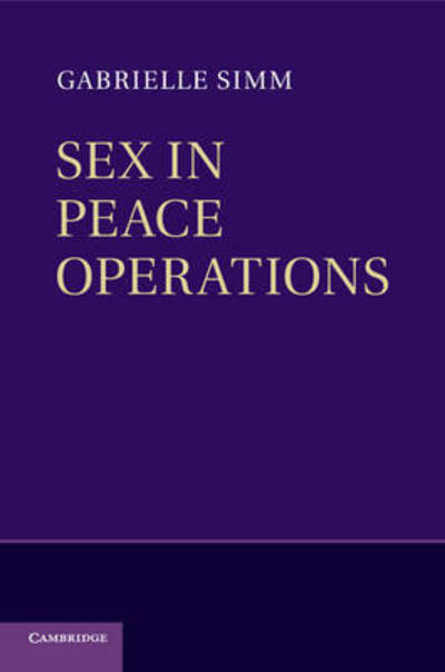 Cover for Simm, Gabrielle (University of New South Wales, Sydney) · Sex in Peace Operations (Paperback Book) (2015)