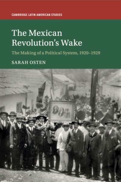 Cover for Osten, Sarah (University of Vermont) · The Mexican Revolution's Wake: The Making of a Political System, 1920–1929 - Cambridge Latin American Studies (Taschenbuch) (2019)