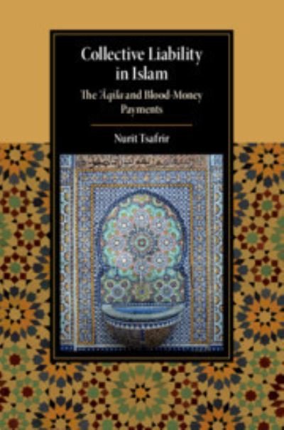 Cover for Tsafrir, Nurit (Tel-Aviv University) · Collective Liability in Islam: The ‘Aqila and Blood Money Payments - Cambridge Studies in Islamic Civilization (Paperback Book) [New edition] (2022)