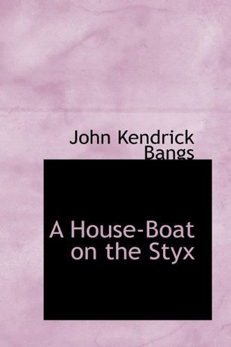 Cover for John Kendrick Bangs · A House-boat on the Styx (Hardcover Book) (2009)