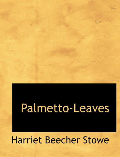 Cover for Professor Harriet Beecher Stowe · Palmetto-Leaves (Hardcover Book) (2009)