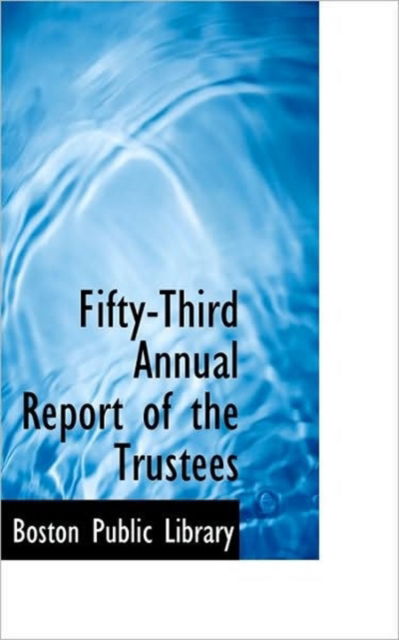 Cover for Boston Public Library · Fifty-third Annual Report of the Trustees (Paperback Book) (2009)