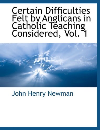 Cover for John Henry Newman · Certain Difficulties Felt by Anglicans in Catholic Teaching Considered, Vol. 1 (Paperback Bog) (2010)