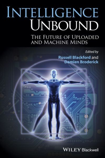 Cover for R Blackford · Intelligence Unbound: The Future of Uploaded and Machine Minds (Paperback Book) (2014)