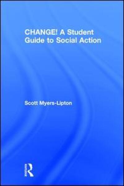 Cover for Scott Myers-Lipton · CHANGE! A Student Guide to Social Action (Hardcover Book) (2017)