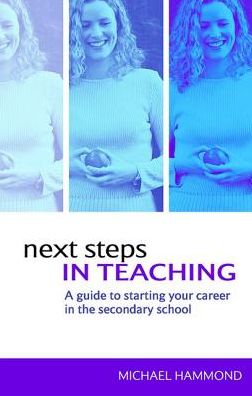 Cover for Michael Hammond · Next Steps in Teaching: A Guide to Starting your Career in the Secondary School (Hardcover Book) (2017)