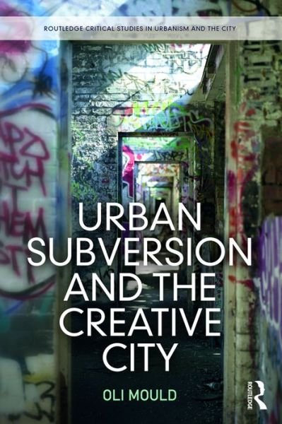 Cover for Oli Mould · Urban Subversion and the Creative City - Routledge Critical Studies in Urbanism and the City (Paperback Book) (2016)