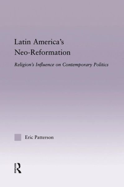 Cover for Eric Patterson · Latin America's Neo-Reformation: Religion's Influence on Contemporary Politics - Latin American Studies (Paperback Book) (2014)