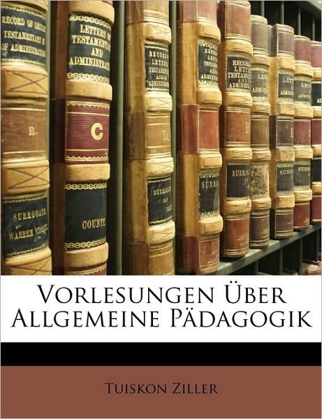 Cover for Ziller · Vorlesungen Über Allgemeine Päda (Book)
