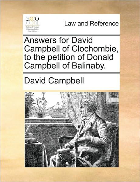 Cover for David Campbell · Answers for David Campbell of Clochombie, to the Petition of Donald Campbell of Balinaby. (Paperback Book) (2010)