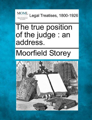 Cover for Moorfield Storey · The True Position of the Judge: an Address. (Paperback Book) (2010)