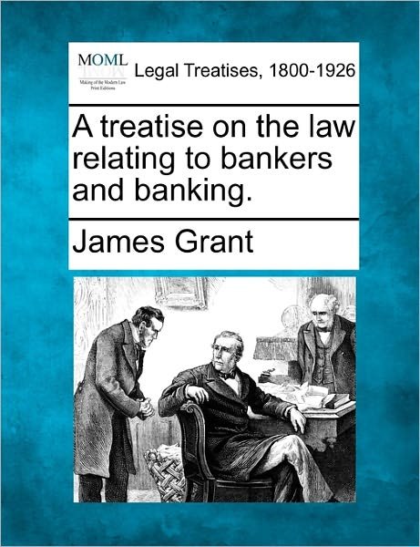 Cover for James Grant · A Treatise on the Law Relating to Bankers and Banking. (Paperback Book) (2010)