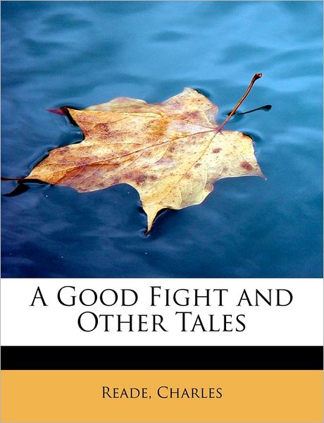 Cover for Reade Charles · A Good Fight and Other Tales (Paperback Book) (2009)