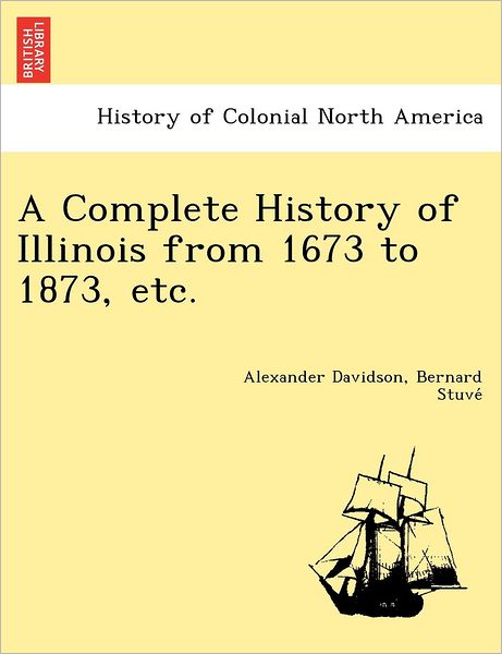 Cover for Alexander Davidson · A Complete History of Illinois from 1673 to 1873, Etc. (Taschenbuch) (2012)