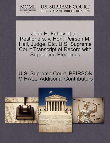 John H. Fahey et Al., Petitioners, V. Hon. Peirson M. Hall, Judge, Etc. U.s. Supreme Court Transcript of Record with Supporting Pleadings - Peirson M Hall - Books - Gale Ecco, U.S. Supreme Court Records - 9781270346289 - October 1, 2011