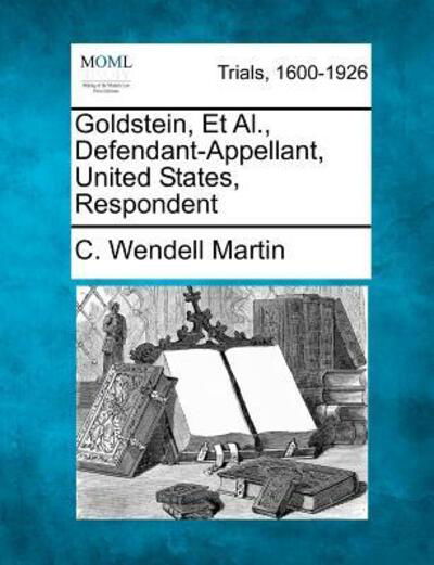 Cover for C Wendell Martin · Goldstein, et Al., Defendant-appellant, United States, Respondent (Pocketbok) (2012)