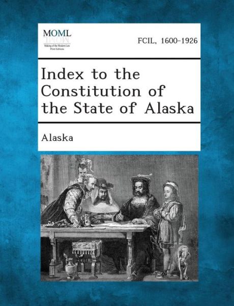 Cover for Alaska · Index to the Constitution of the State of Alaska (Paperback Bog) (2013)