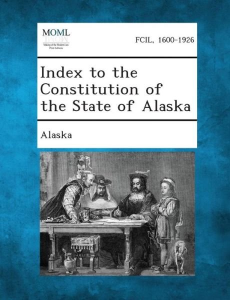 Cover for Alaska · Index to the Constitution of the State of Alaska (Paperback Book) (2013)
